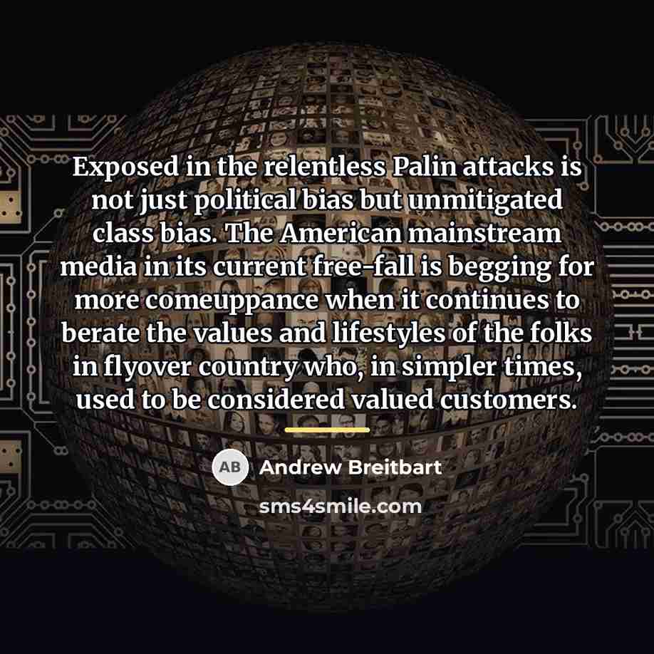 “Exposed in the relentless Palin attacks is not just political…” quote by Andrew Breitbart