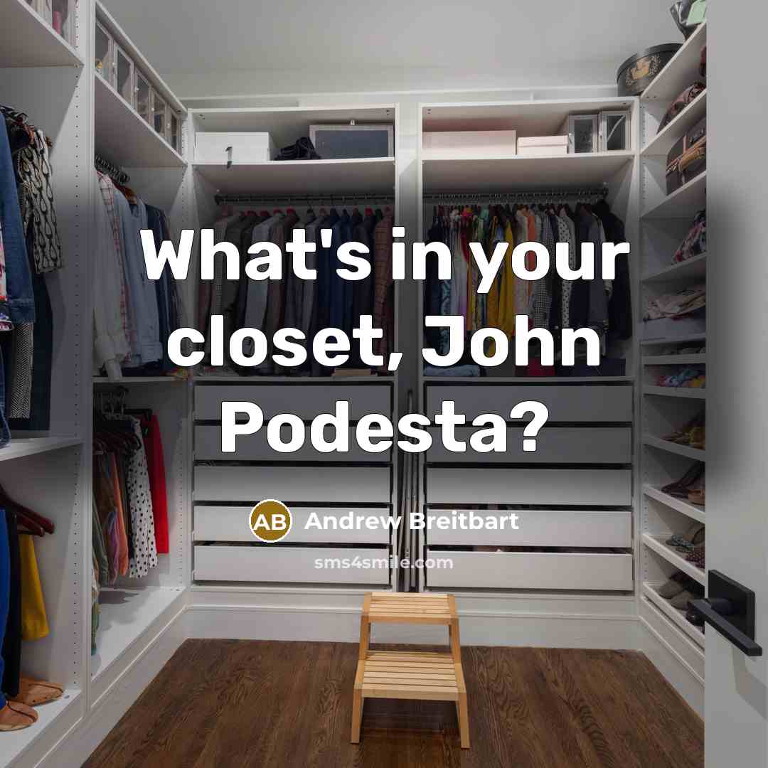 “What's in your closet, John Podesta?…” quote by Andrew Breitbart