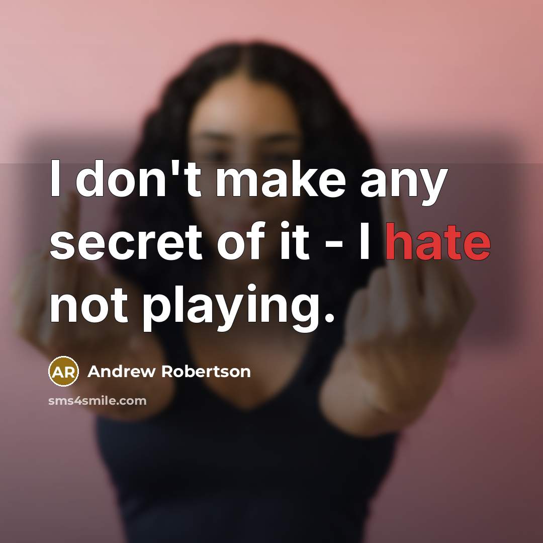 “I don't make any secret of it - I hate…” quote by Andrew Robertson