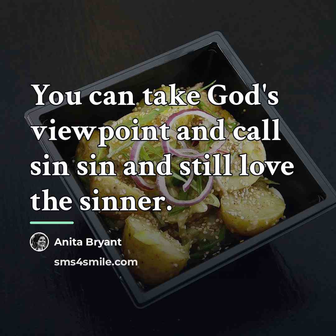 “You can take God's viewpoint and call sin sin and…” quote by Anita Bryant