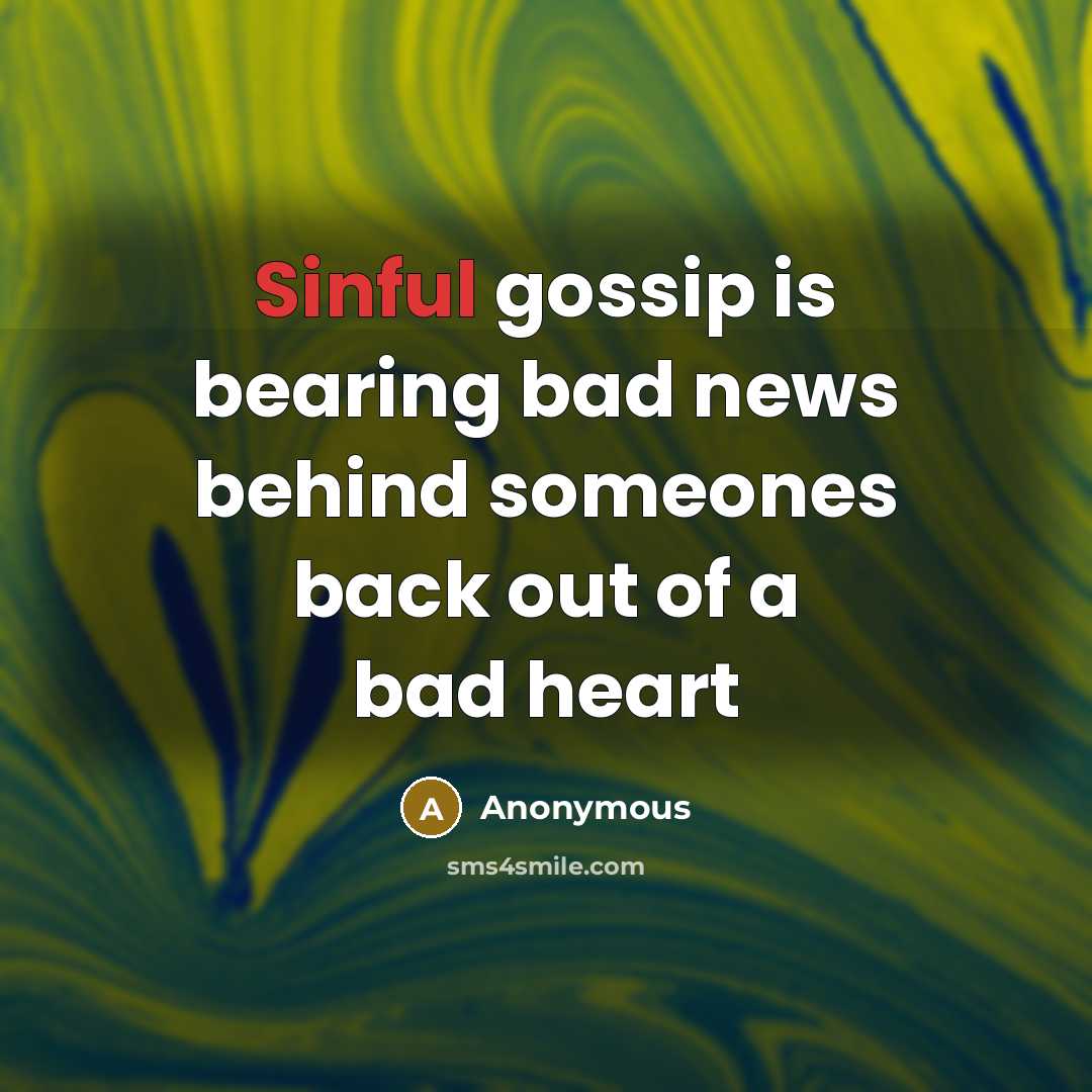 “Sinful gossip is bearing bad news behind someones back out…” quote by Anonymous