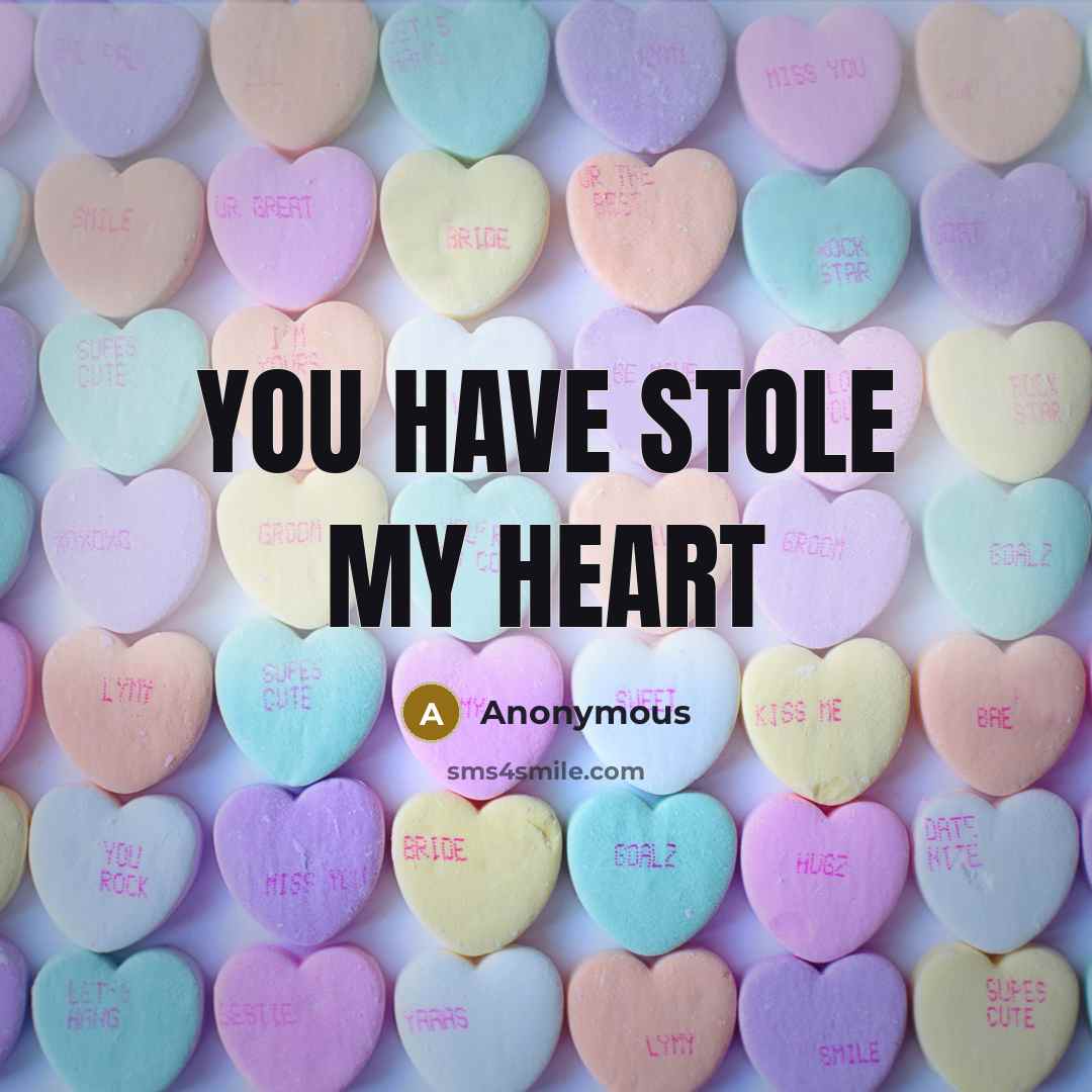 “You have stole my heart…” quote by Anonymous
