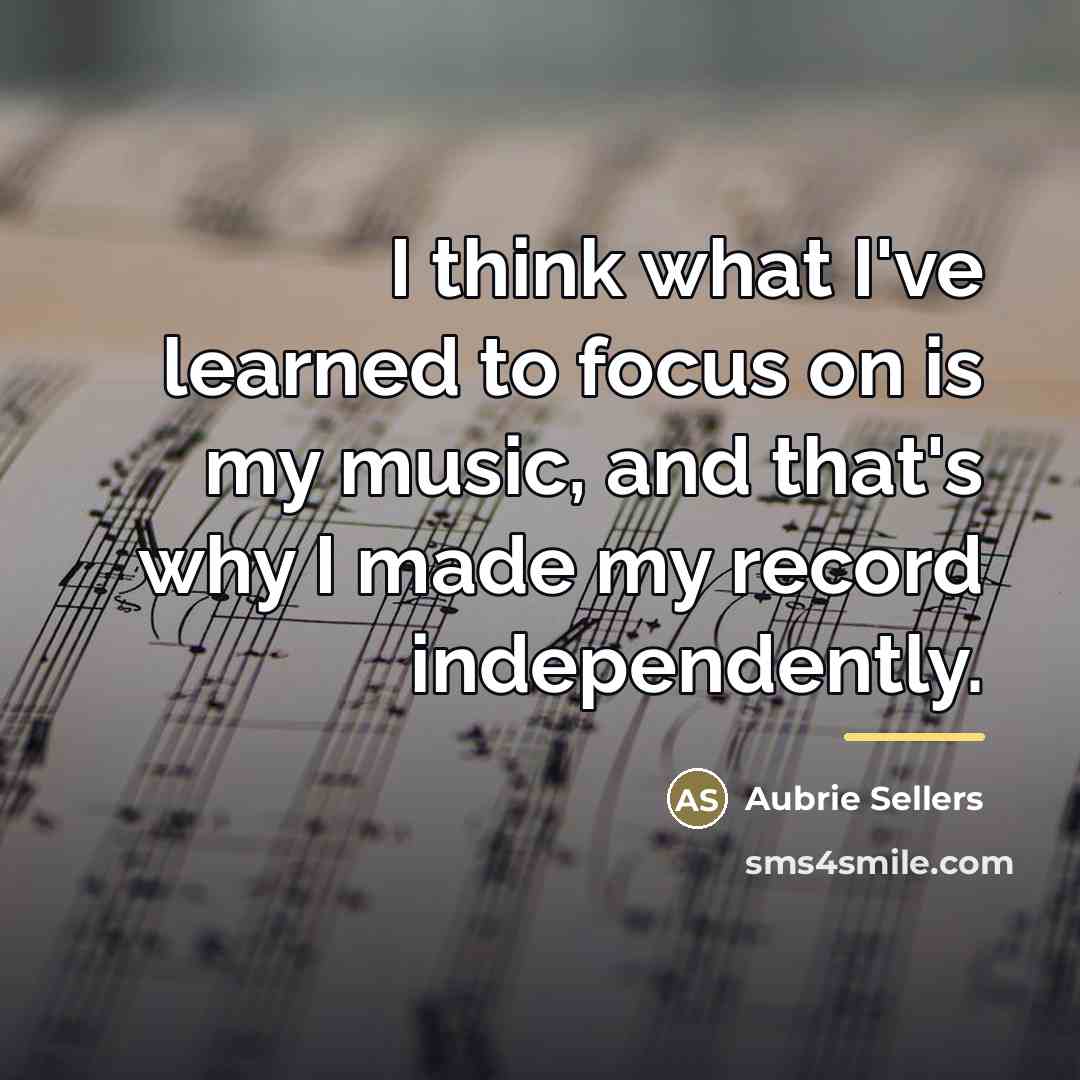 “I think what I've learned to focus on is my…” quote by Aubrie Sellers