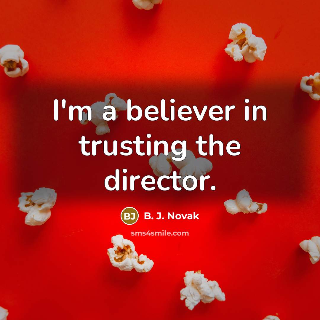 “I'm a believer in trusting the director.…” quote by B. J. Novak