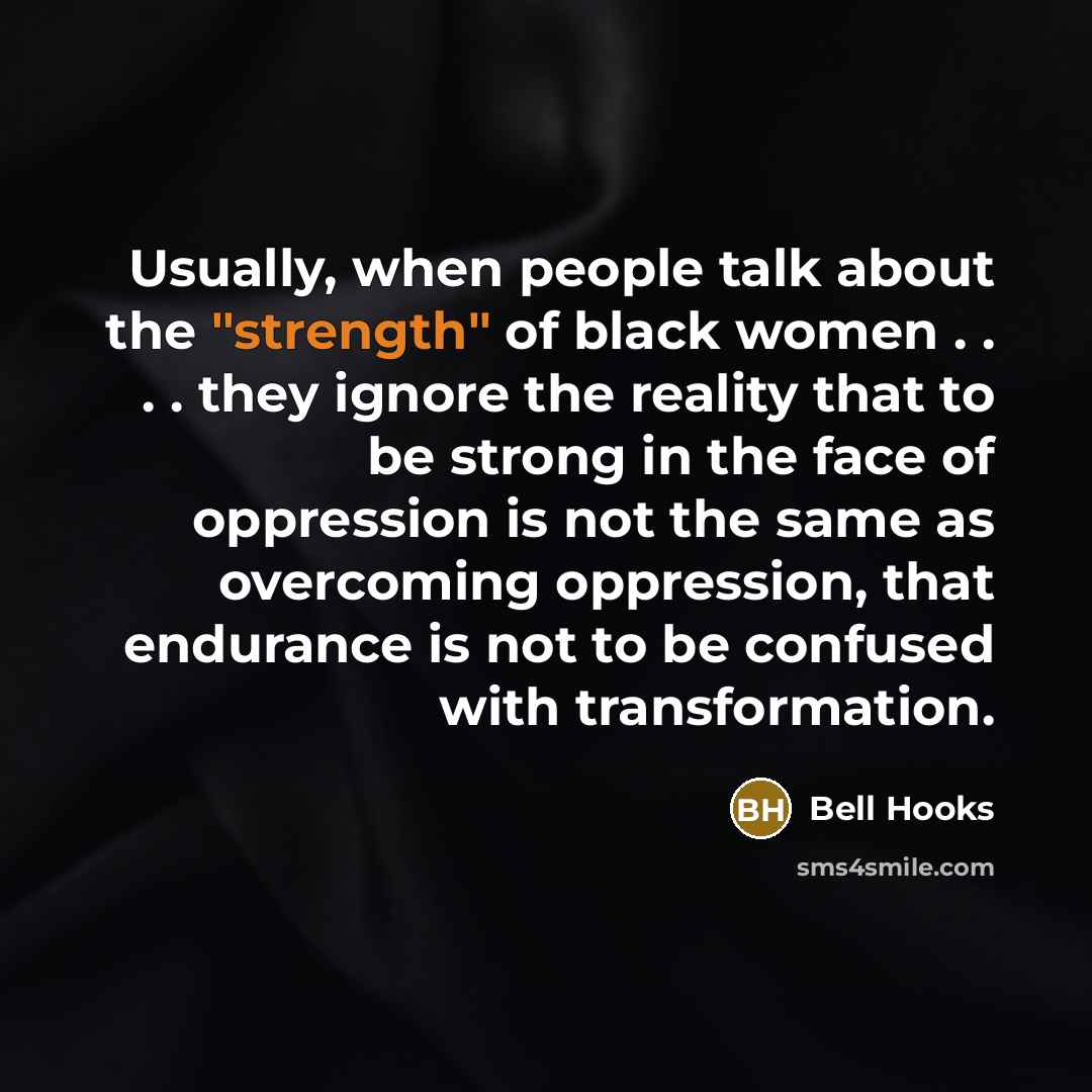 “Usually, when people talk about the "strength" of black women…” quote by Bell Hooks