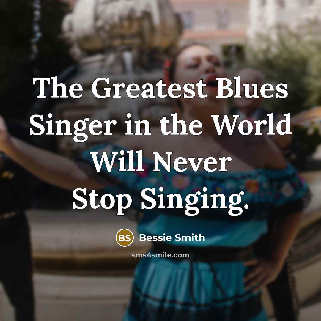 “The Greatest Blues Singer in the World Will Never Stop…” quote by Bessie Smith