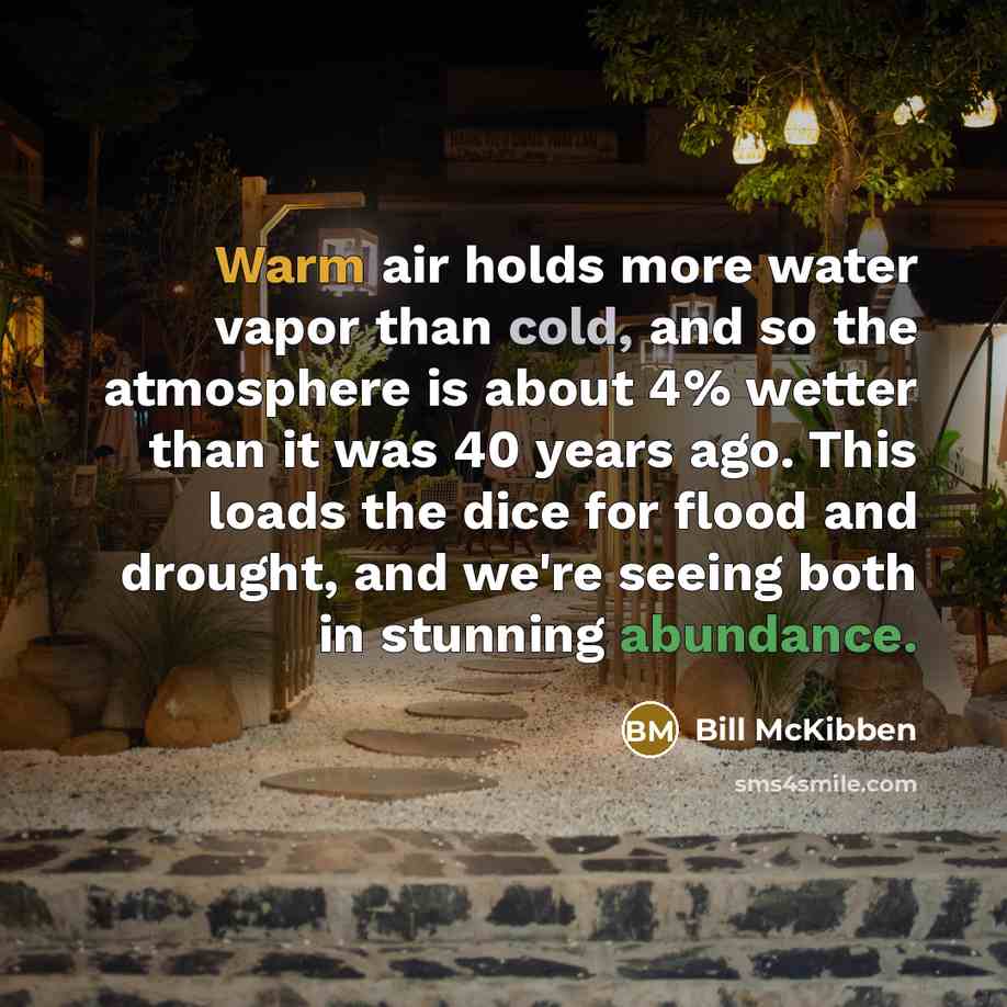 “Warm air holds more water vapor than cold, and so…” quote by Bill McKibben