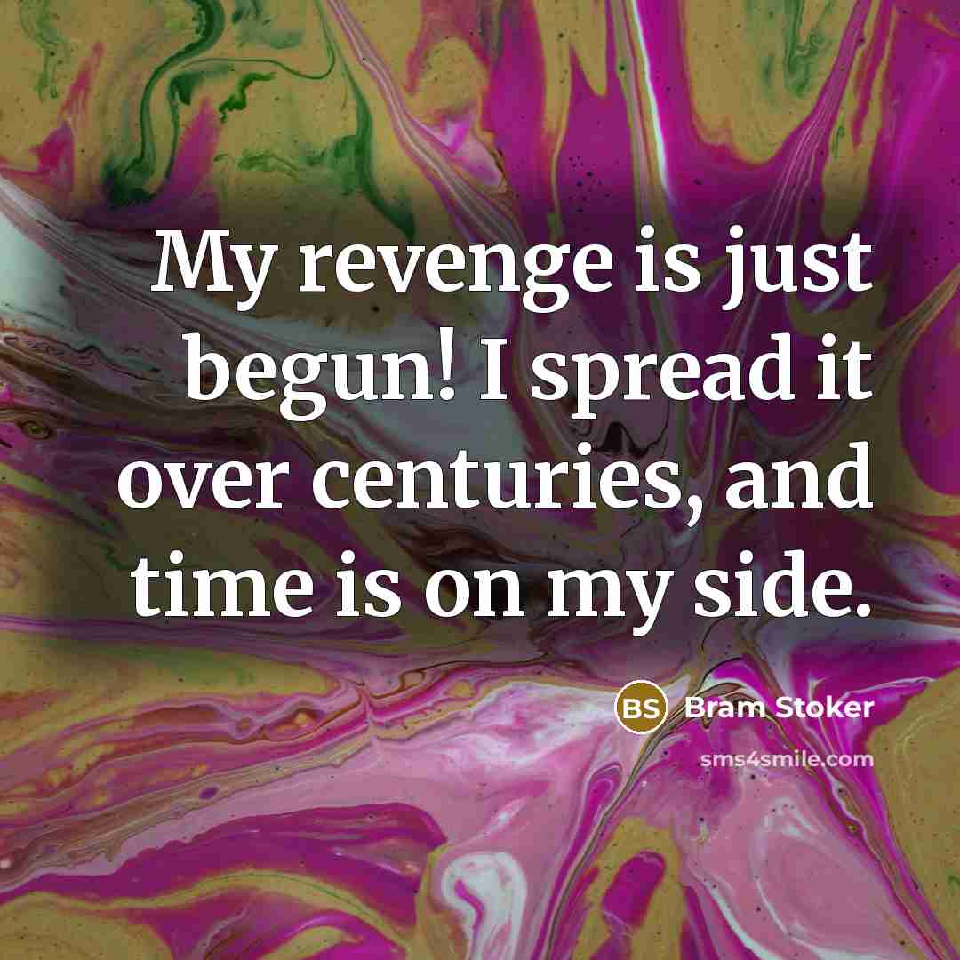 “My revenge is just begun! I spread it over centuries,…” quote by Bram Stoker