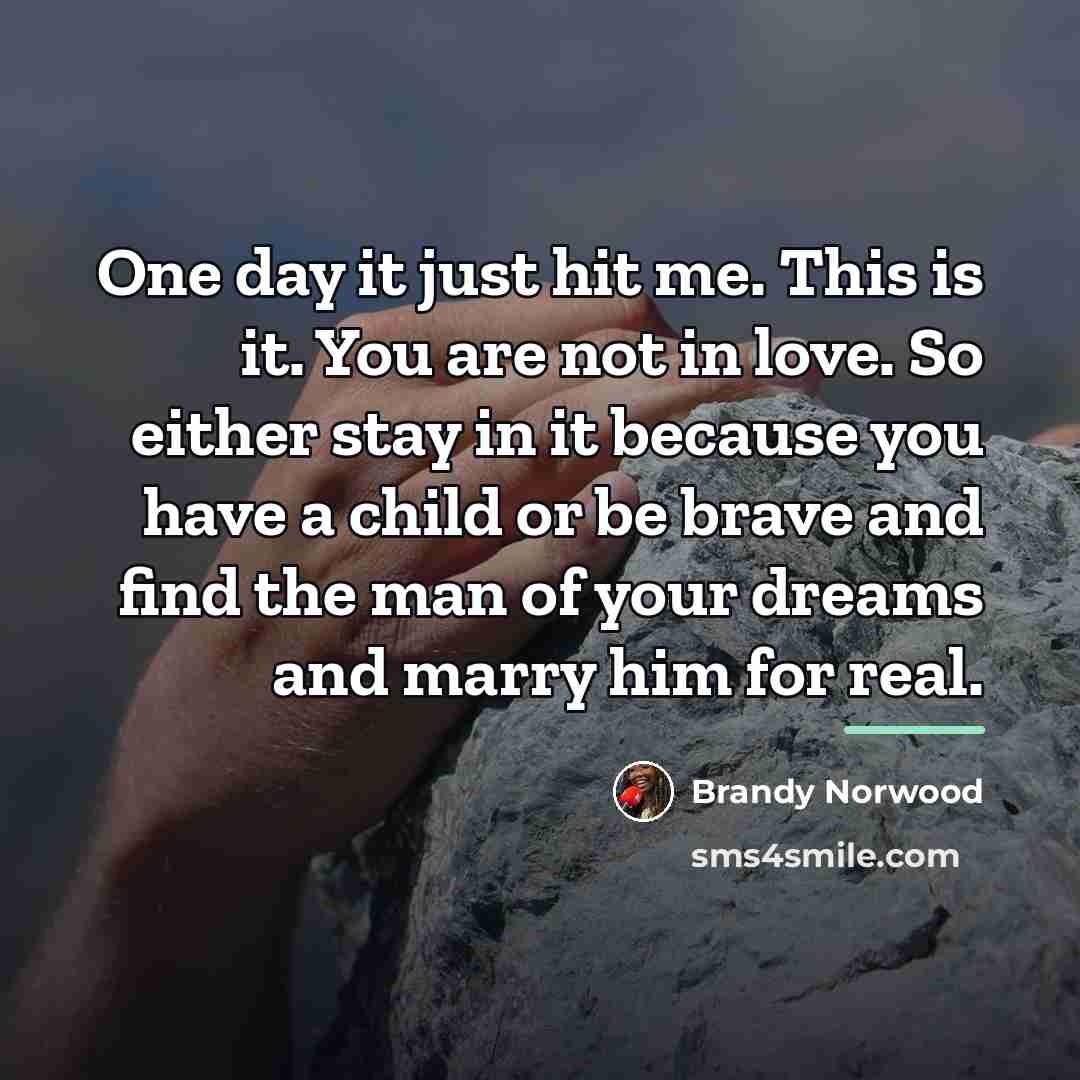 “One day it just hit me. This is it. You…” quote by Brandy Norwood
