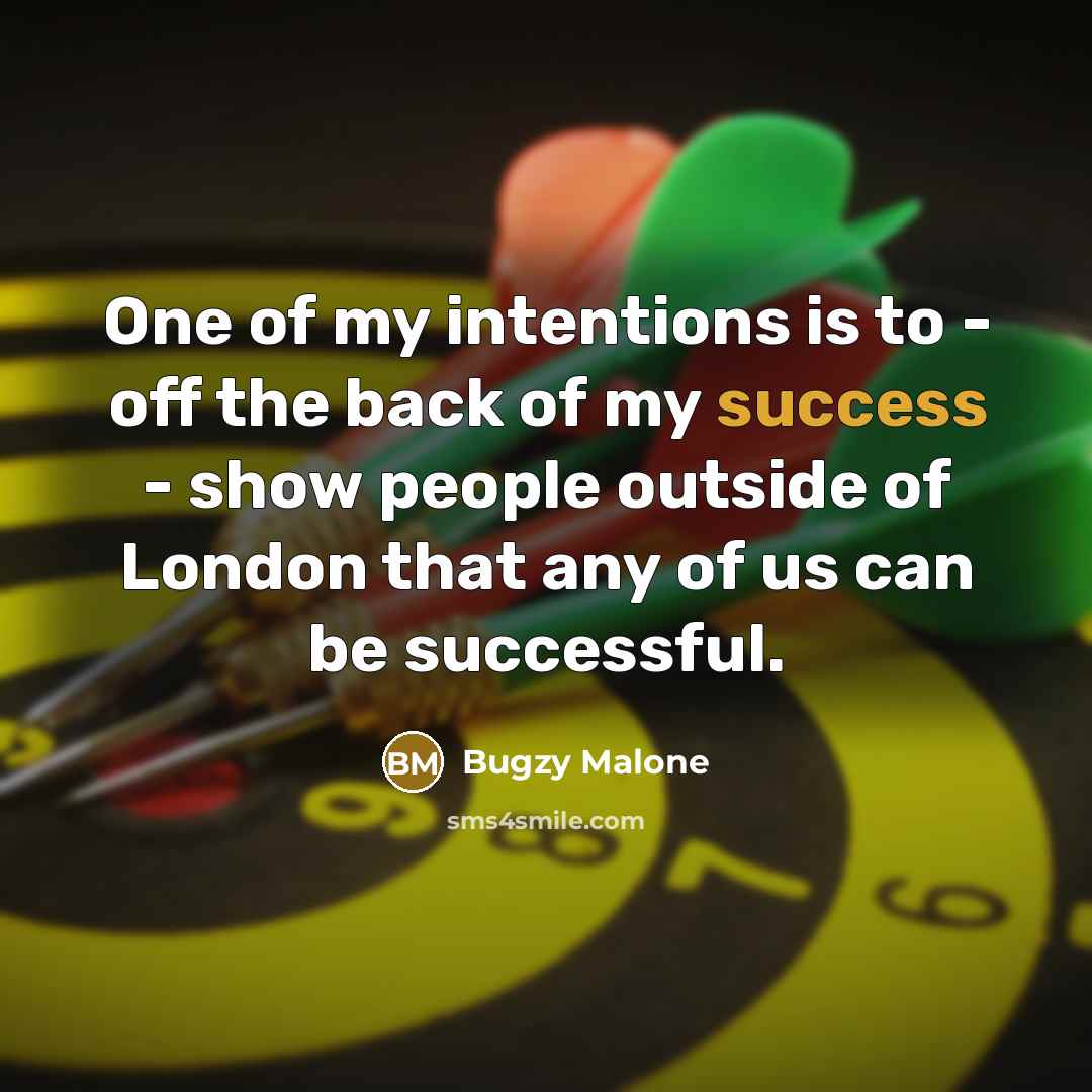 “One of my intentions is to - off the back…” quote by Bugzy Malone