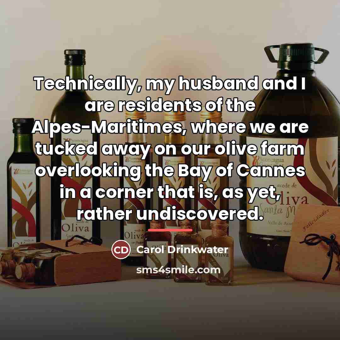 “Technically, my husband and I are residents of the Alpes-Maritimes,…” quote by Carol Drinkwater