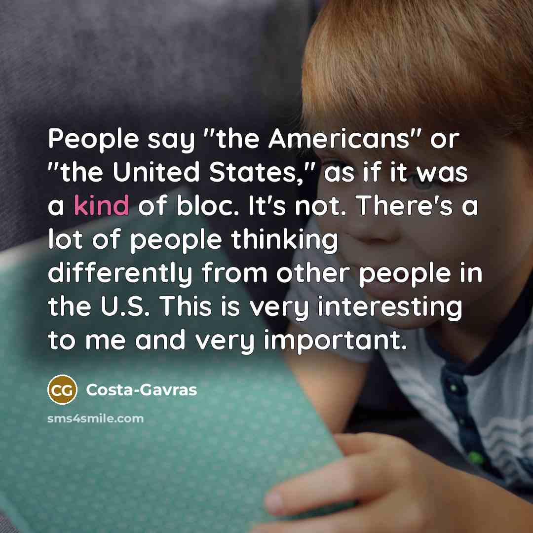 “People say "the Americans" or "the United States," as if…” quote by Costa-Gavras