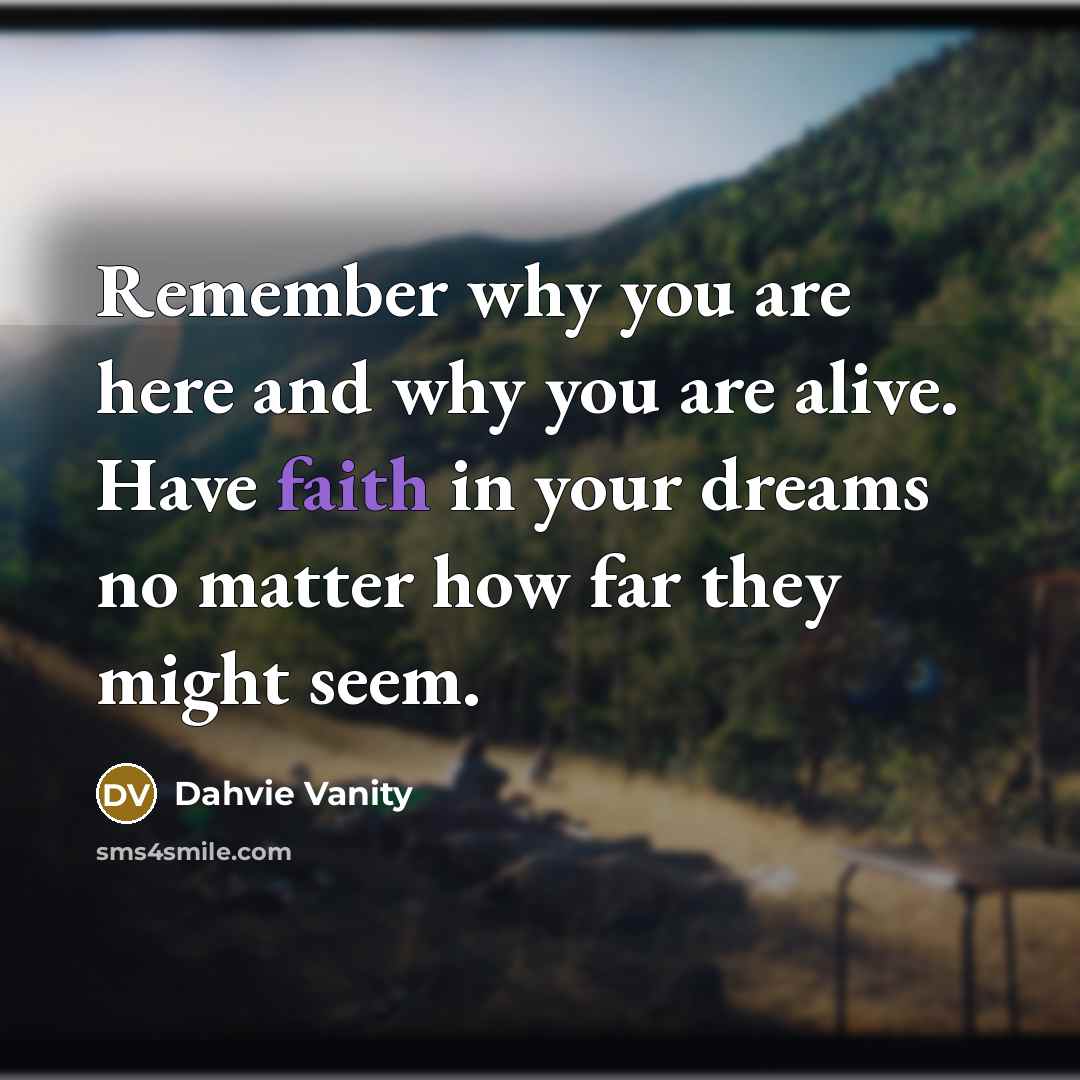“Remember why you are here and why you are alive.…” quote by Dahvie Vanity