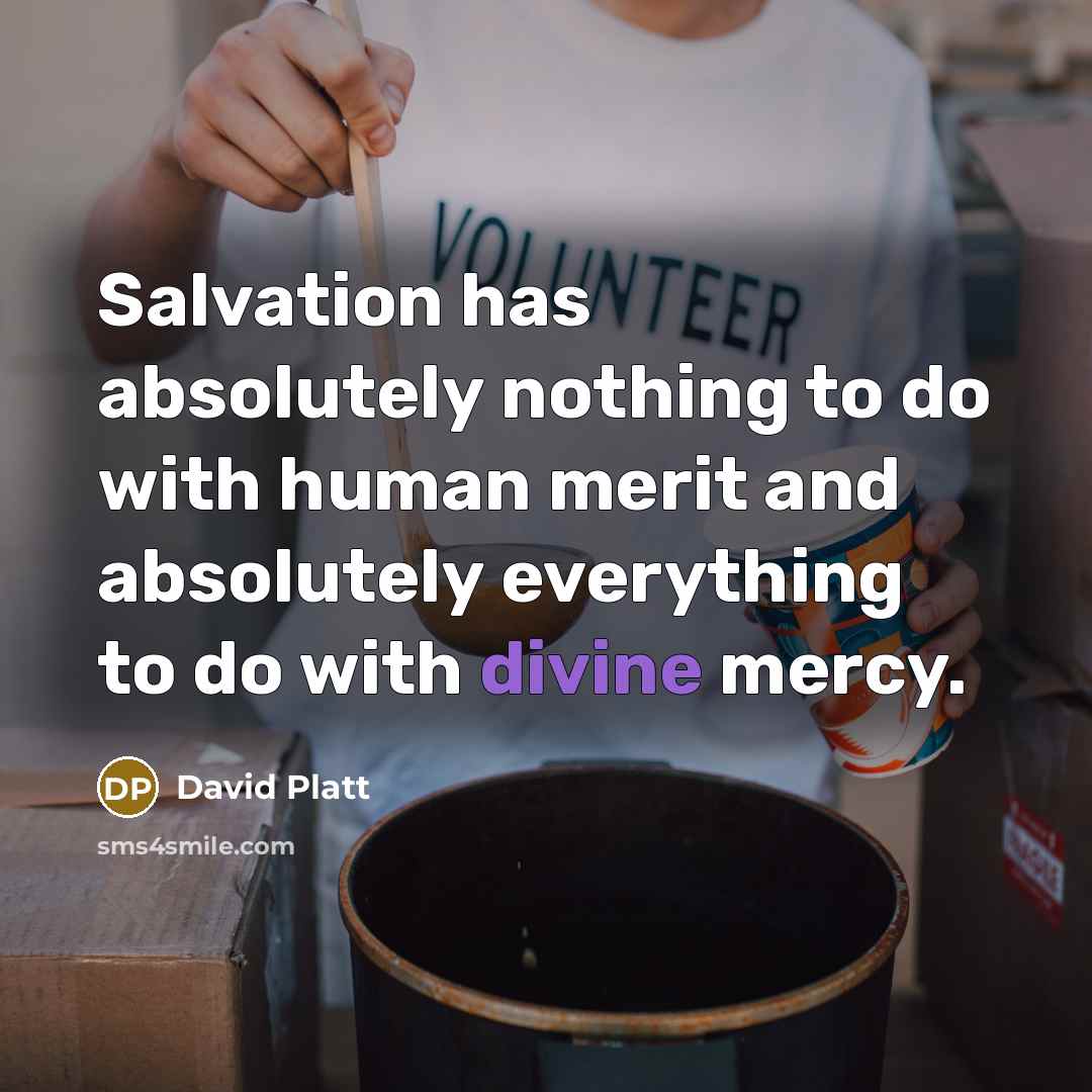 “Salvation has absolutely nothing to do with human merit and…” quote by David Platt