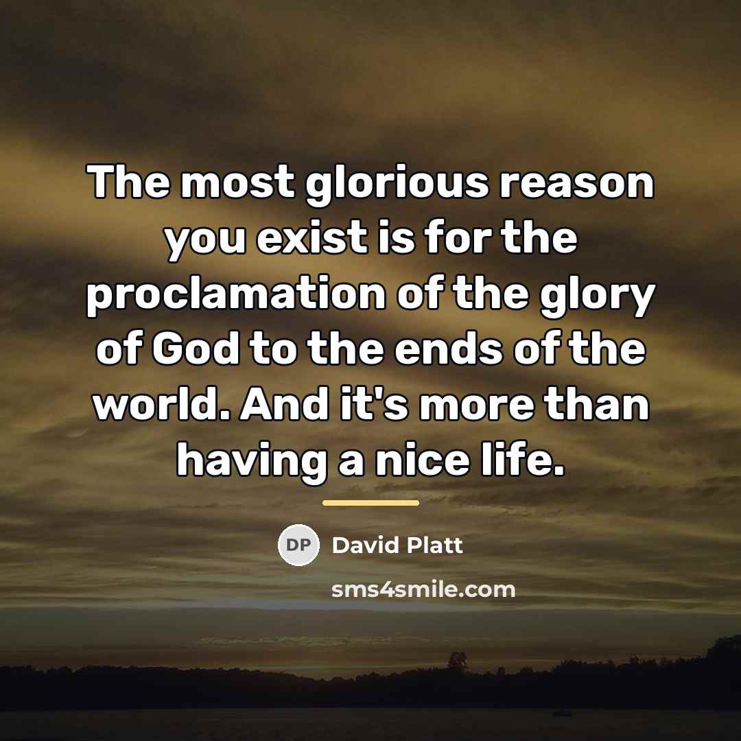 “The most glorious reason you exist is for the proclamation…” quote by David Platt