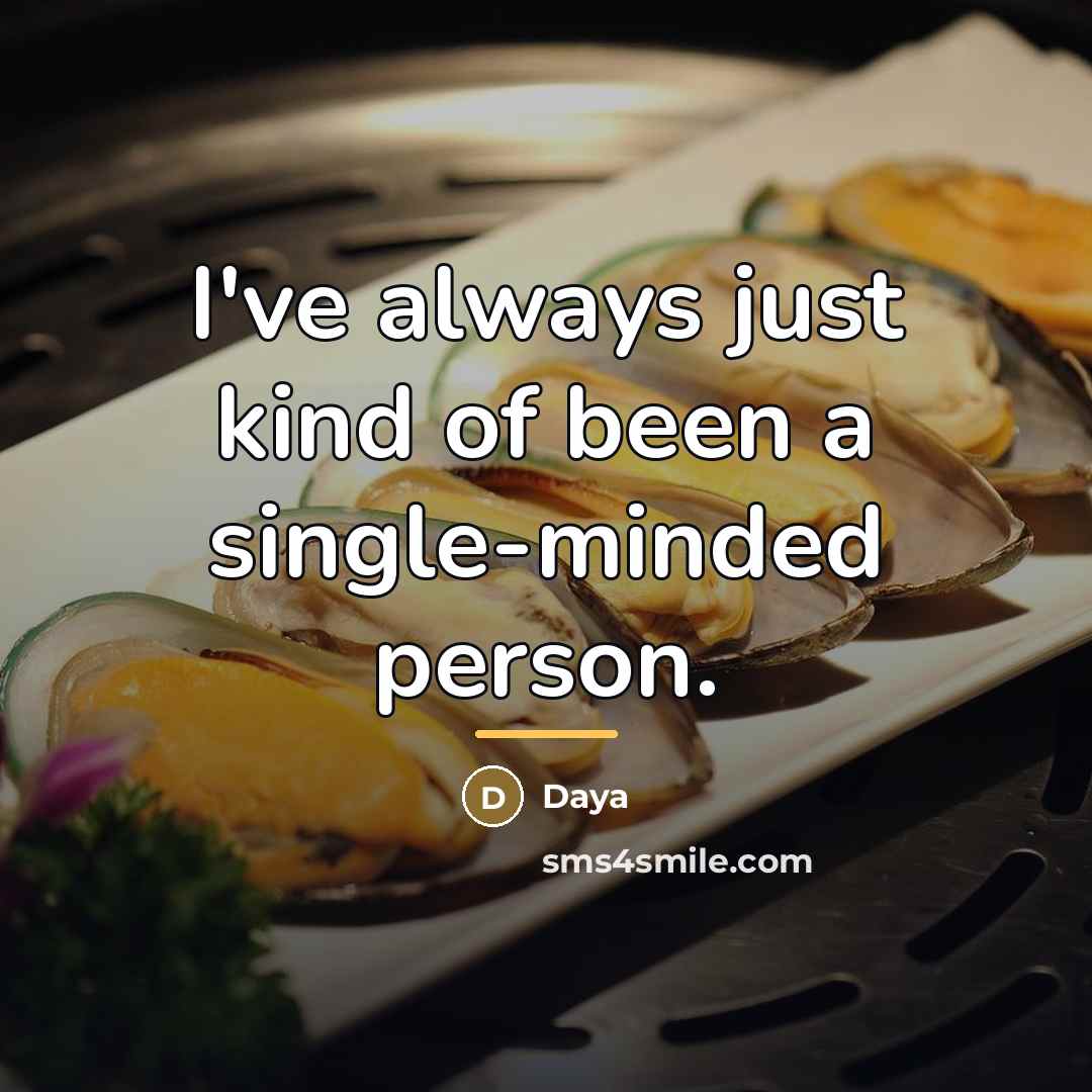 “I've always just kind of been a single-minded person.…” quote by Daya