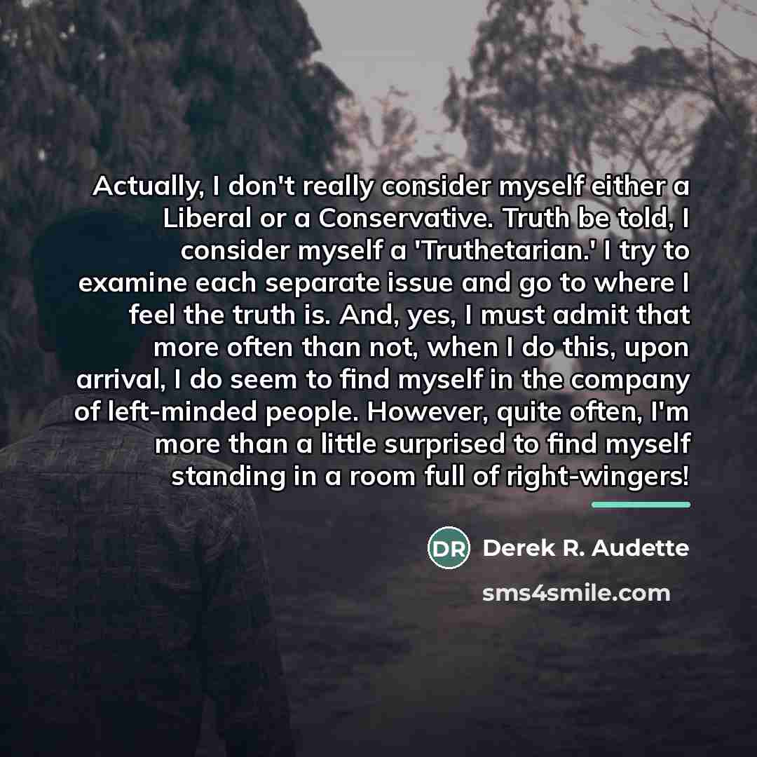 “Actually, I don't really consider myself either a Liberal or…” quote by Derek R. Audette