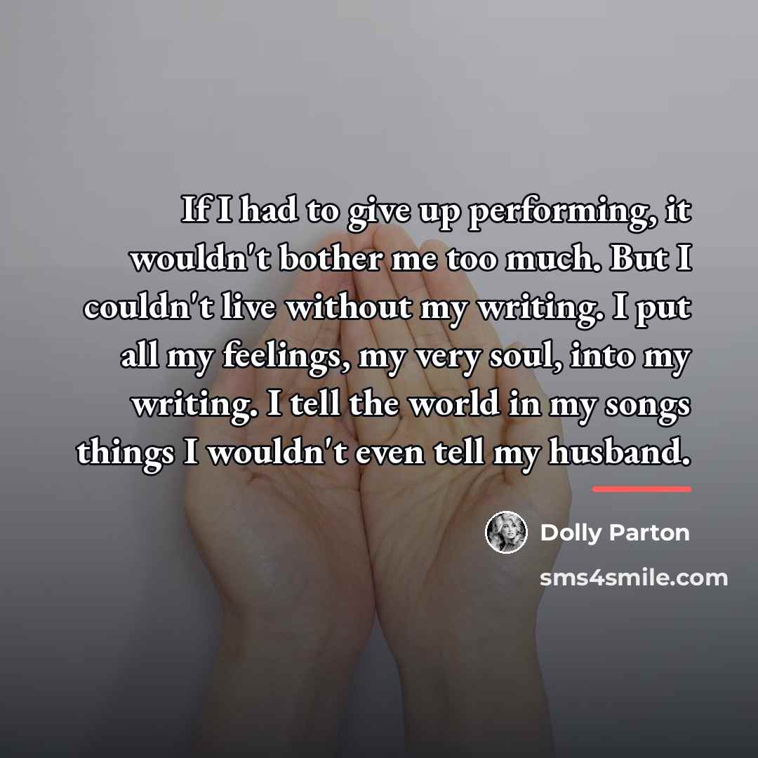 “If I had to give up performing, it wouldn't bother…” quote by Dolly Parton