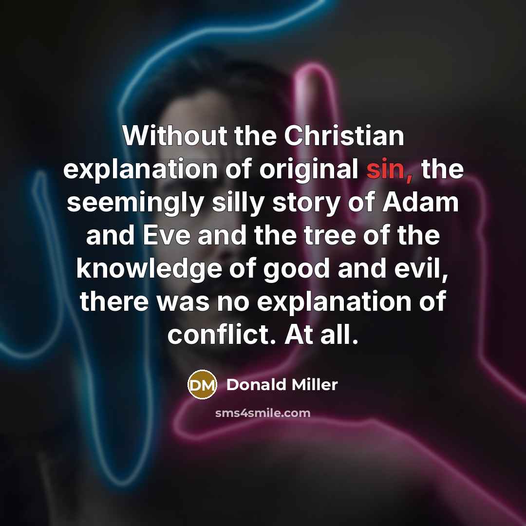 “Without the Christian explanation of original sin, the seemingly silly…” quote by Donald Miller