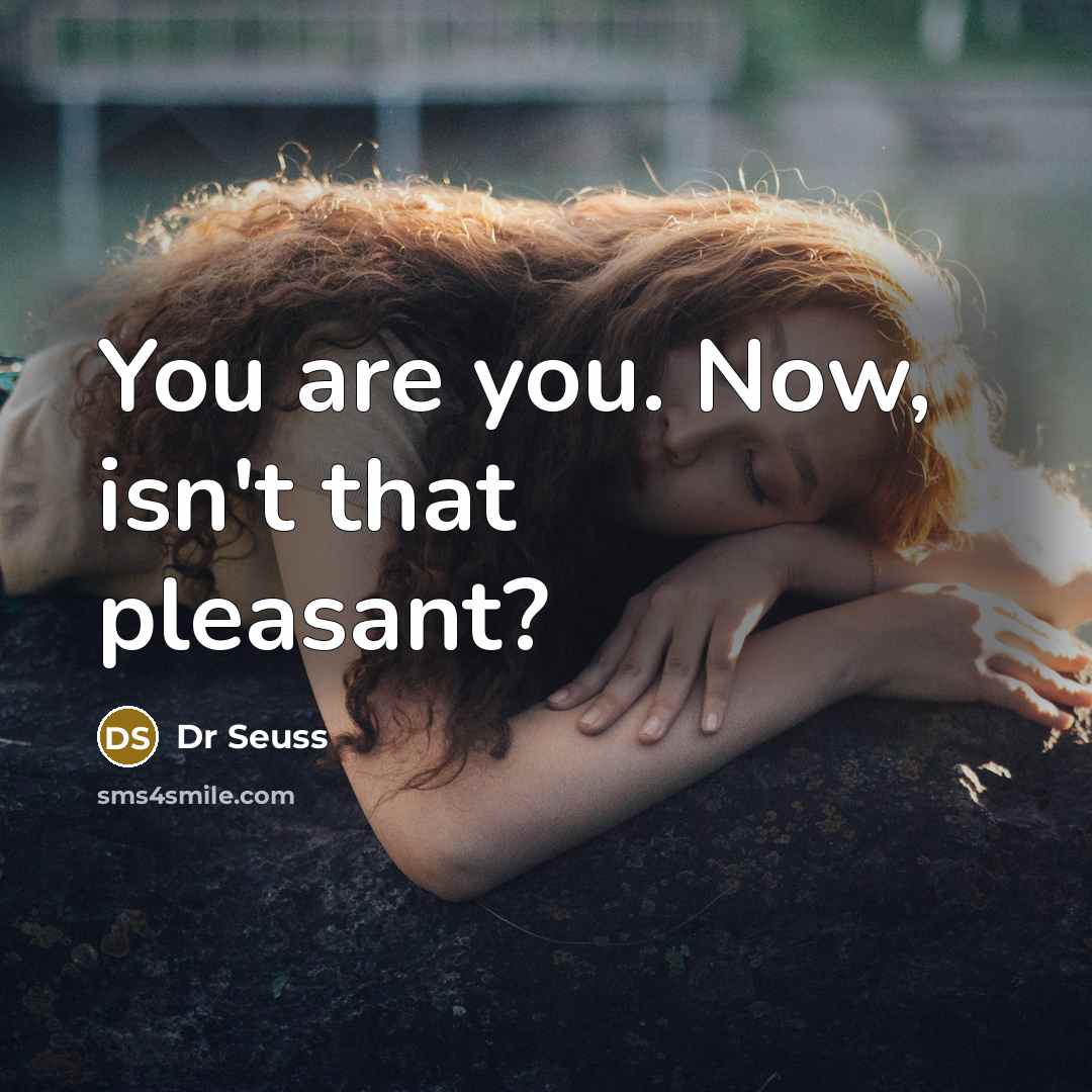 “You are you. Now, isn't that pleasant?…” quote by Dr Seuss