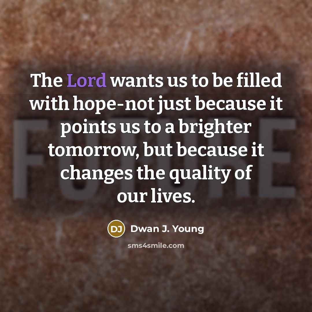 “The Lord wants us to be filled with hope-not just…” quote by Dwan J. Young