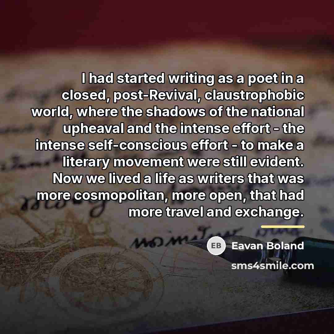 “I had started writing as a poet in a closed,…” quote by Eavan Boland
