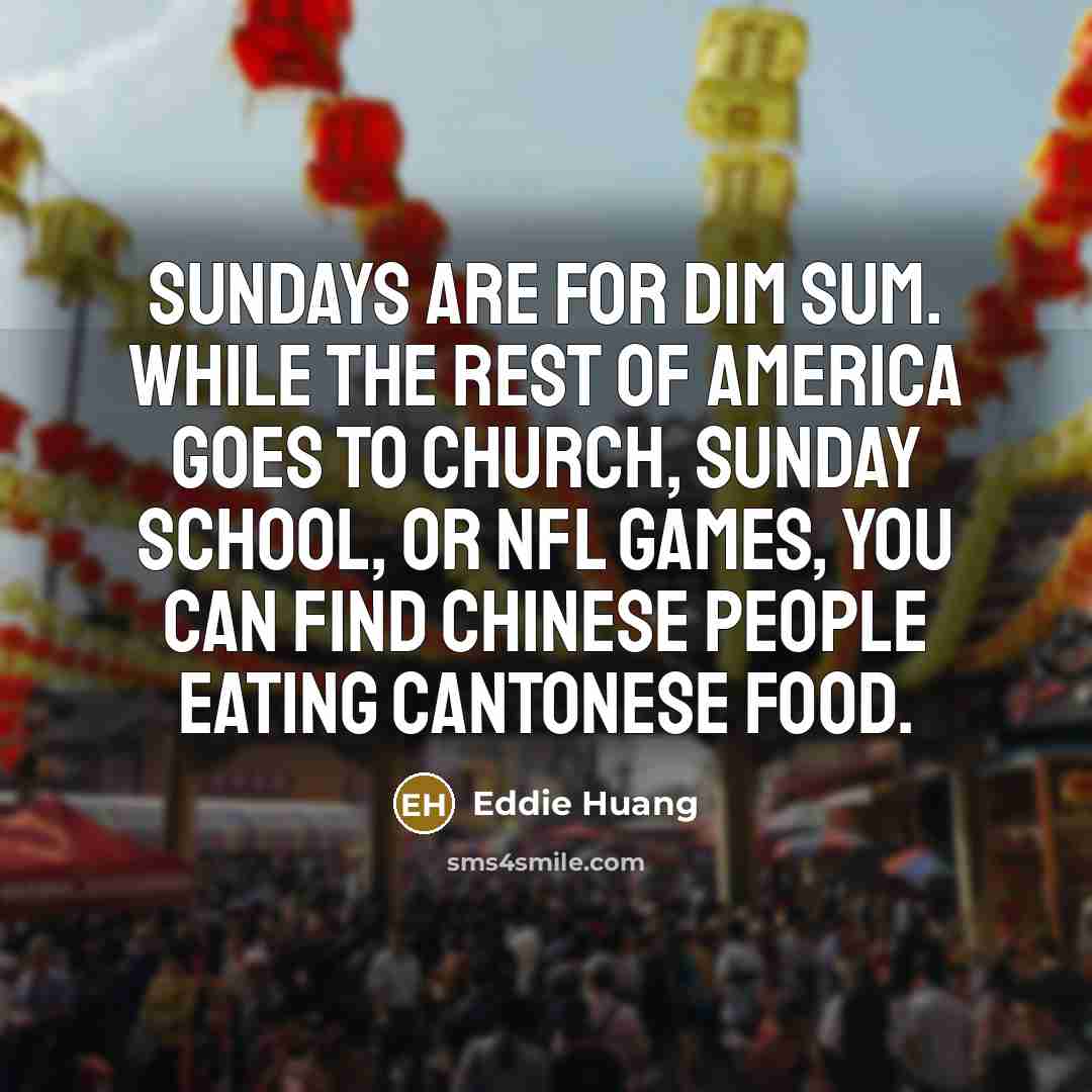 “Sundays are for Dim Sum. While the rest of America…” quote by Eddie Huang