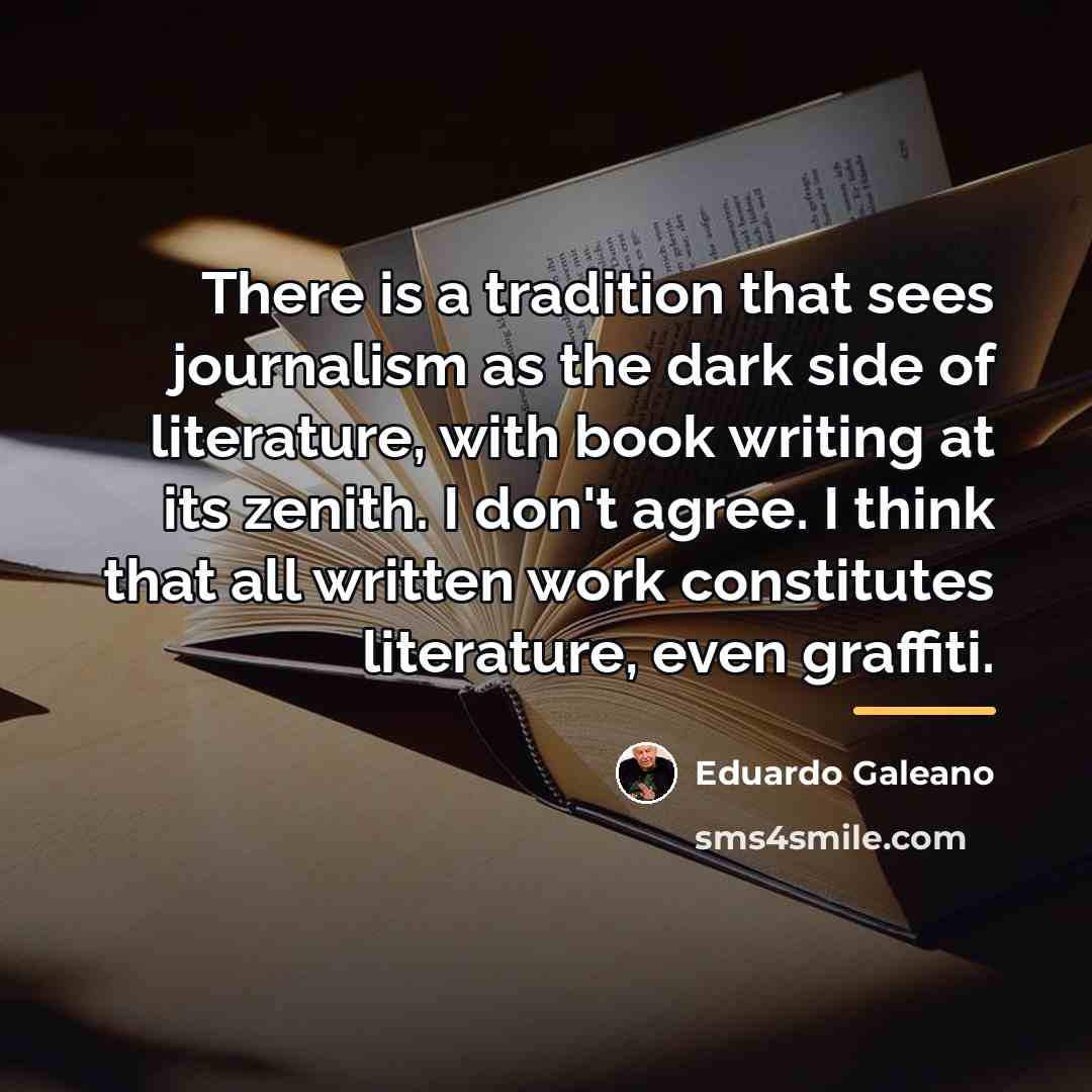 “There is a tradition that sees journalism as the dark…” quote by Eduardo Galeano