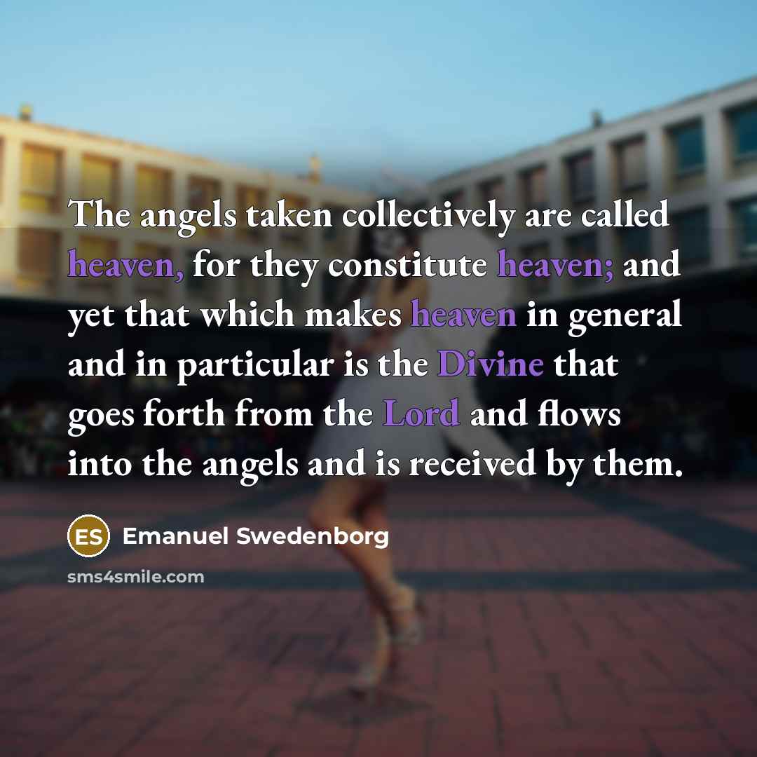 “The angels taken collectively are called heaven, for they constitute…” quote by Emanuel Swedenborg