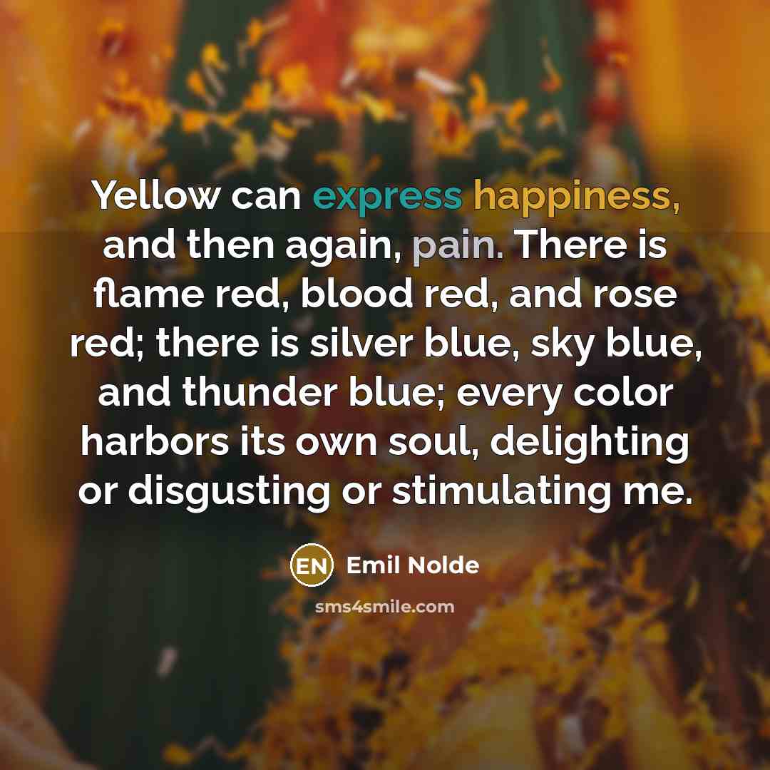 “Yellow can express happiness, and then again, pain. There is…” quote by Emil Nolde