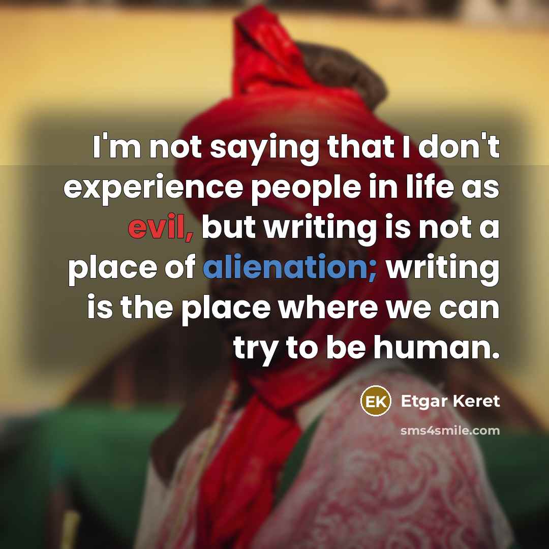 “I'm not saying that I don't experience people in life…” quote by Etgar Keret