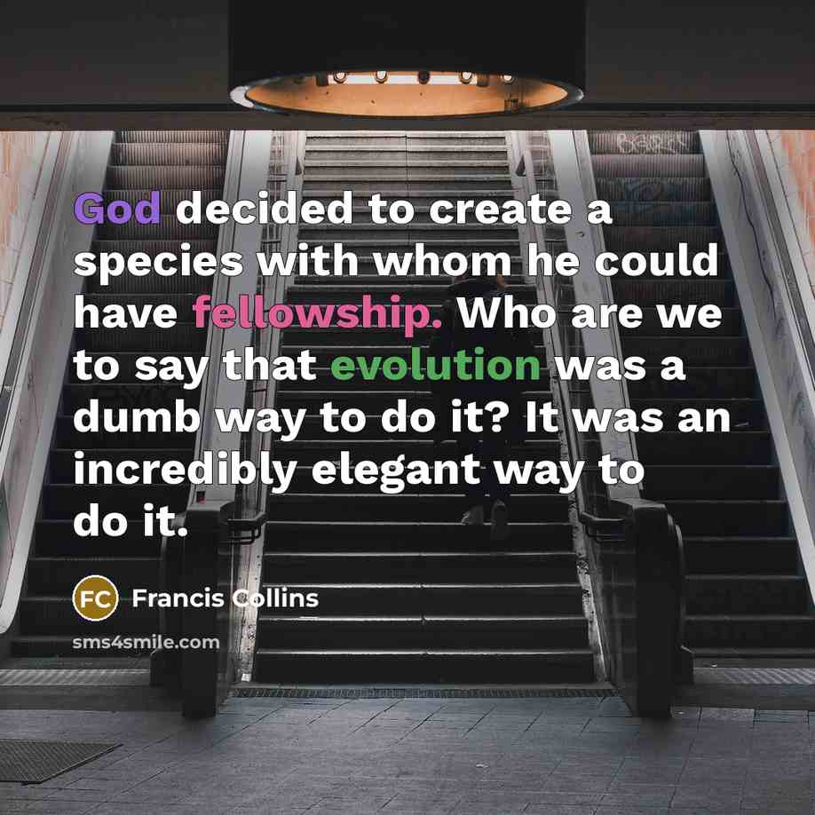 “God decided to create a species with whom he could…” quote by Francis Collins