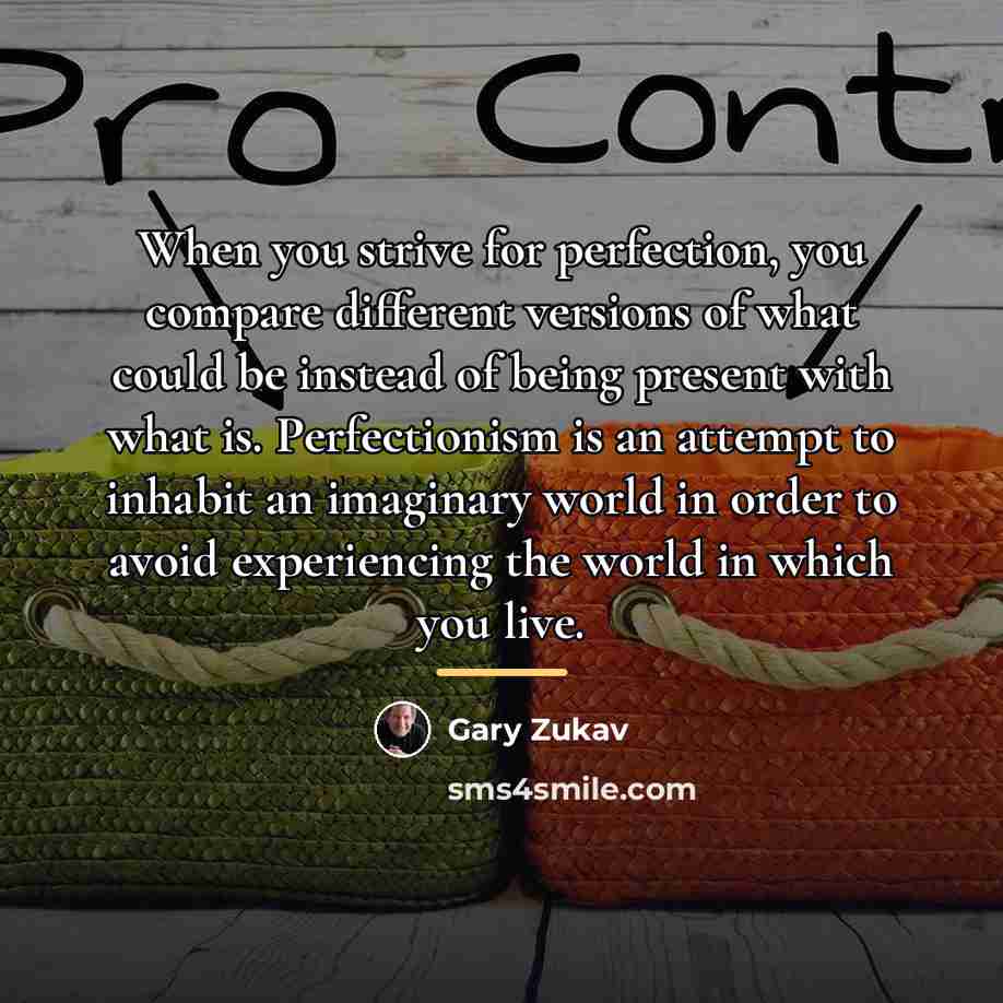 “When you strive for perfection, you compare different versions of…” quote by Gary Zukav