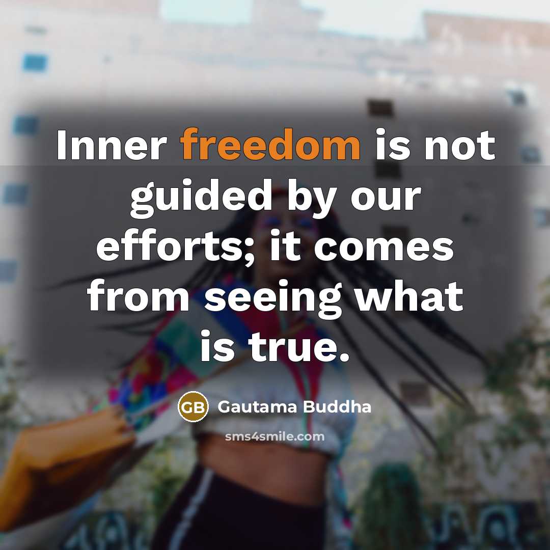 “Inner freedom is not guided by our efforts; it comes…” quote by Gautama Buddha