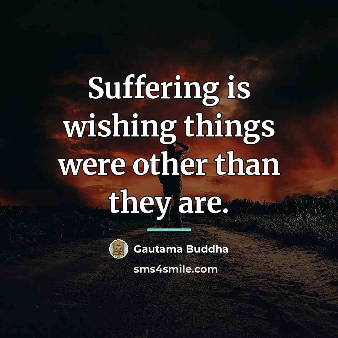 “Suffering is wishing things were other than they are.…” quote by Gautama Buddha