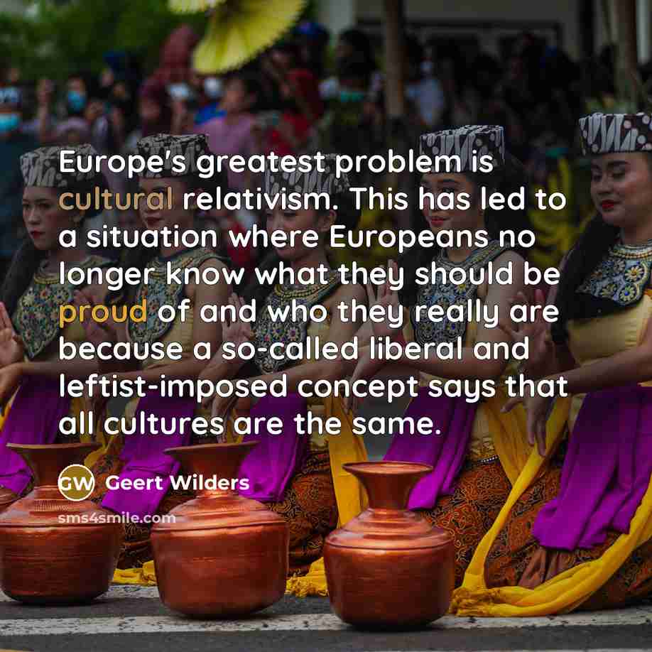 “Europe's greatest problem is cultural relativism. This has led to…” quote by Geert Wilders