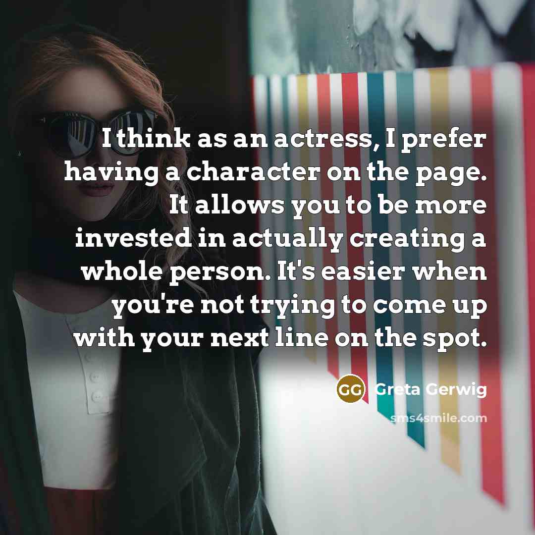 “I think as an actress, I prefer having a character…” quote by Greta Gerwig