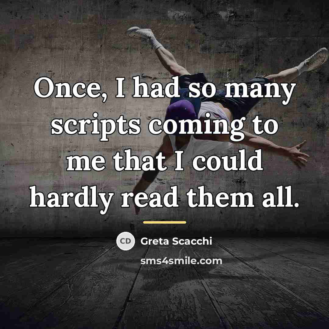 “Once, I had so many scripts coming to me that…” quote by Greta Scacchi