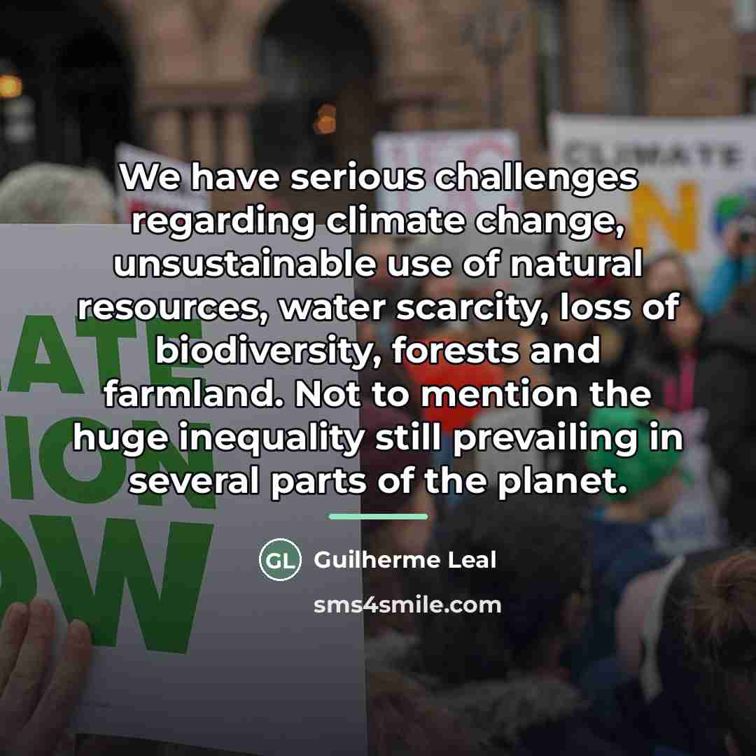 “We have serious challenges regarding climate change, unsustainable use of…” quote by Guilherme Leal