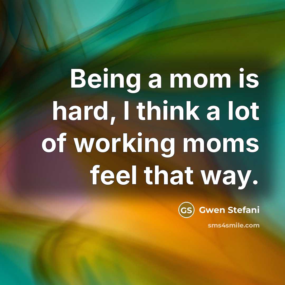 “Being a mom is hard, I think a lot of…” quote by Gwen Stefani