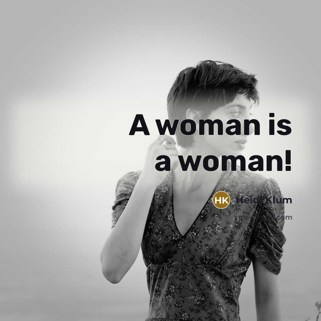 “A woman is a woman!…” quote by Heidi Klum
