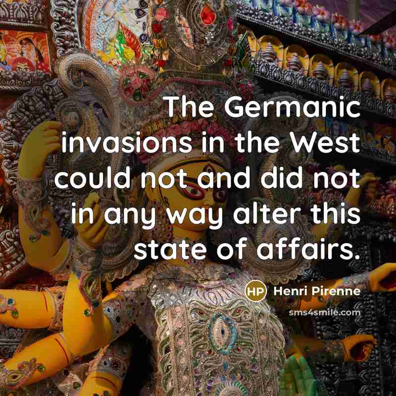 “The Germanic invasions in the West could not and did…” quote by Henri Pirenne