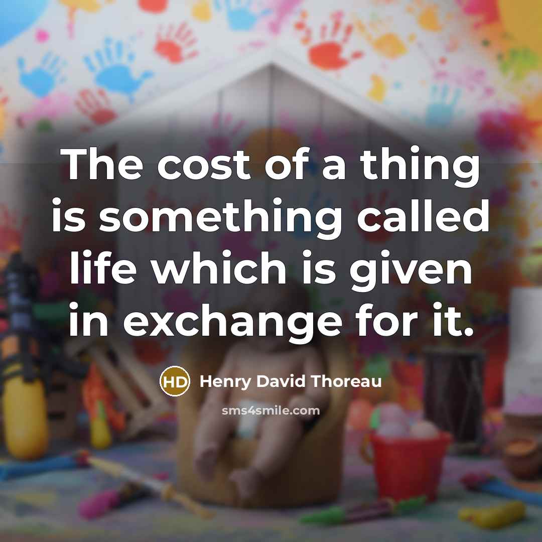 “The cost of a thing is something called life which…” quote by Henry David Thoreau
