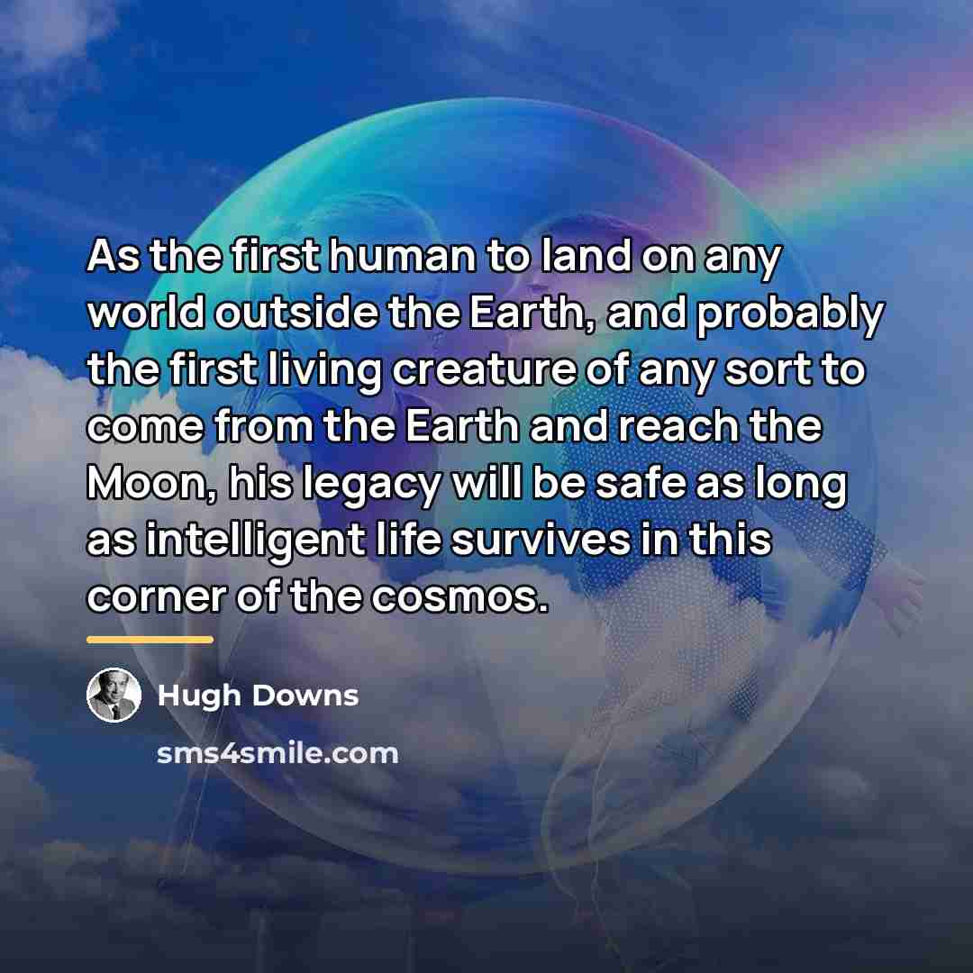 “As the first human to land on any world outside…” quote by Hugh Downs