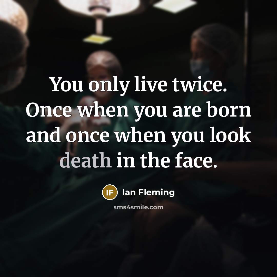 “You only live twice. Once when you are born and…” quote by Ian Fleming