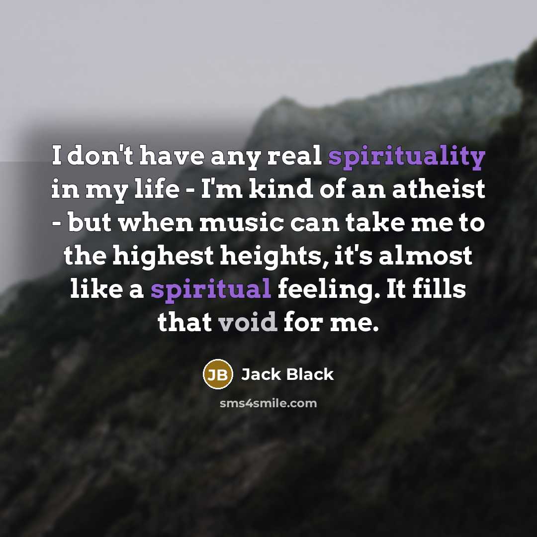 “I don't have any real spirituality in my life -…” quote by Jack Black