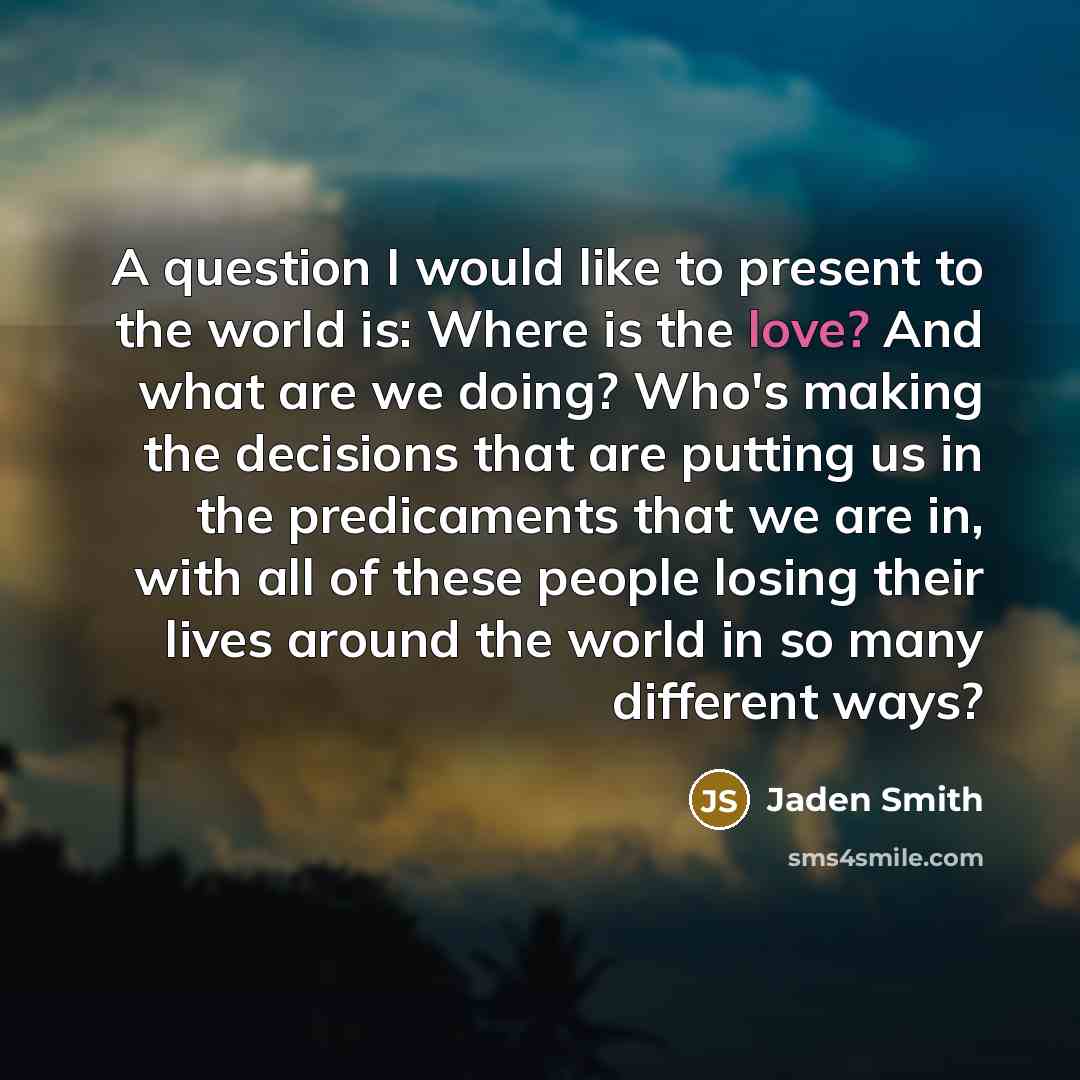“A question I would like to present to the world…” quote by Jaden Smith