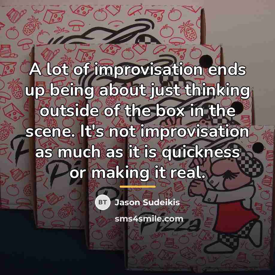“A lot of improvisation ends up being about just thinking…” quote by Jason Sudeikis