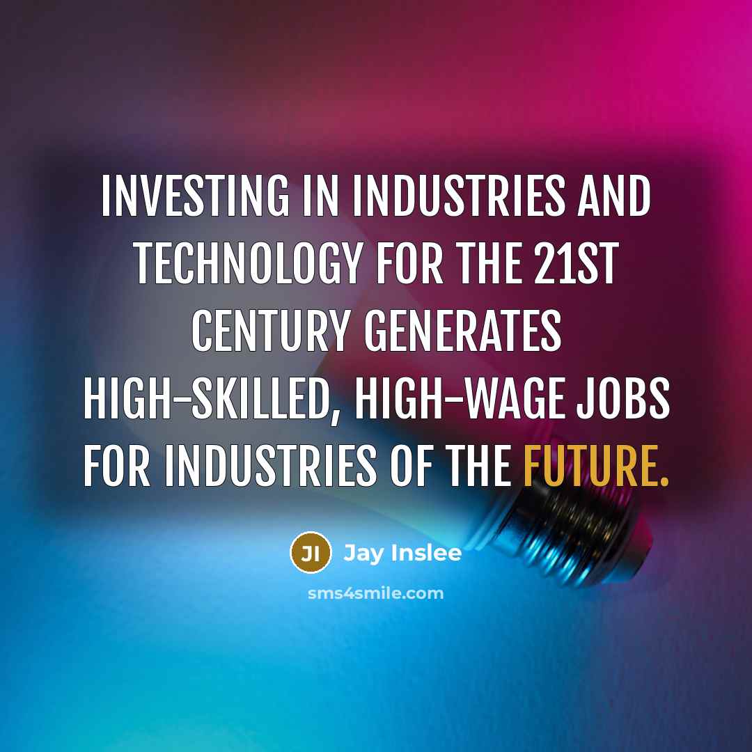 “Investing in industries and technology for the 21st century generates…” quote by Jay Inslee