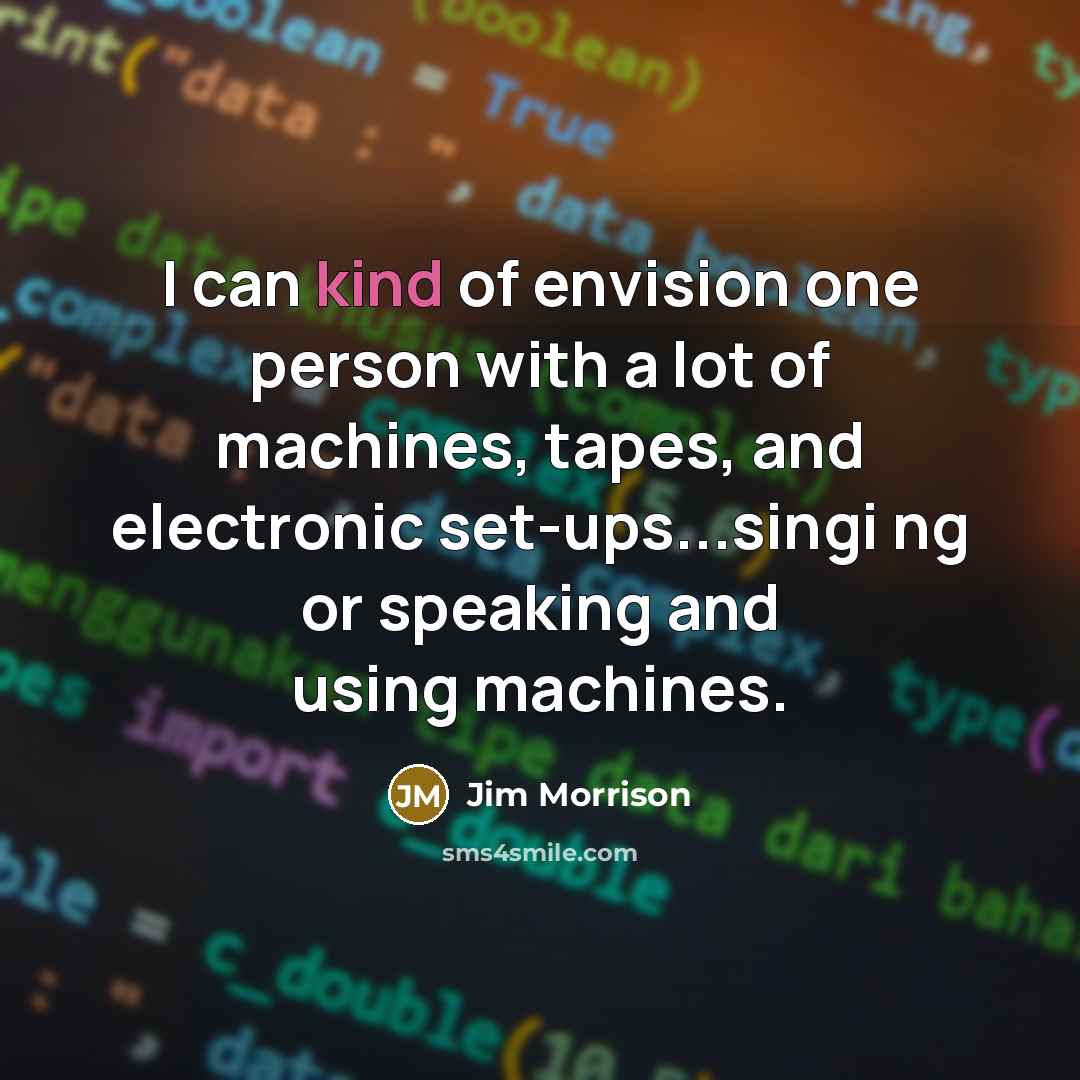 “I can kind of envision one person with a lot…” quote by Jim Morrison
